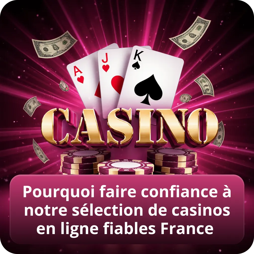 Pourquoi faire confiance à notre sélection de casinos en ligne fiables France