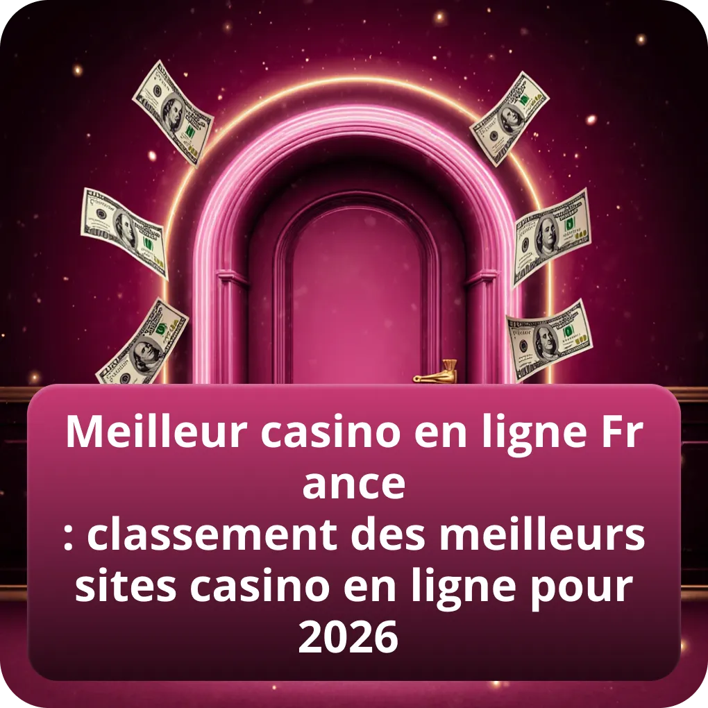 Meilleur casino en ligne France : classement des meilleurs sites casino en ligne pour 2026