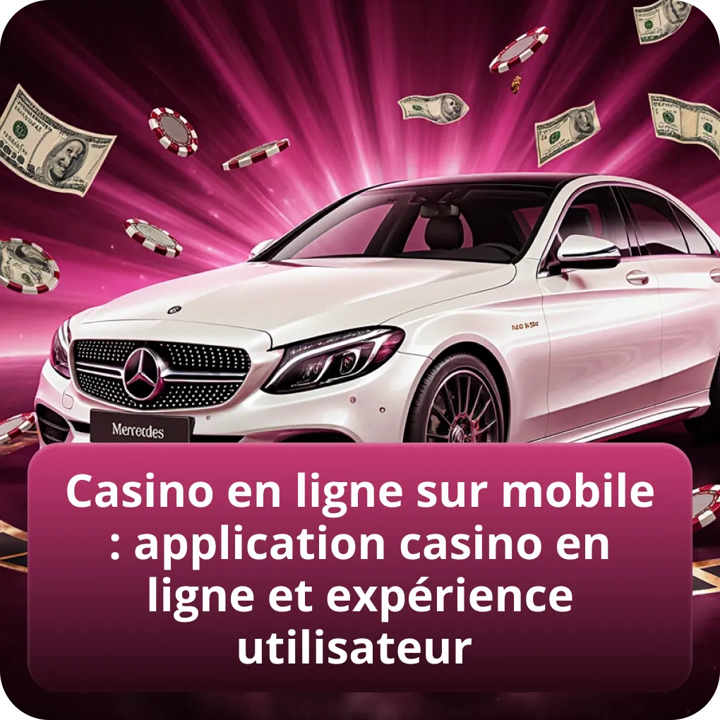 Casino en ligne sur mobile : application casino en ligne et expérience utilisateur