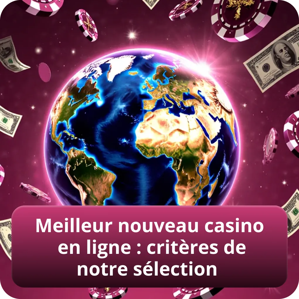 Meilleur nouveau casino en ligne : critères de notre sélection